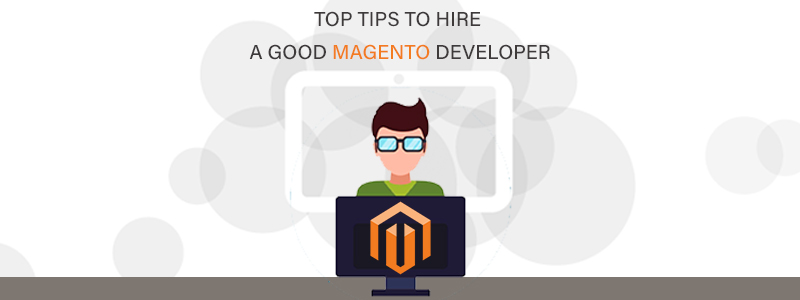 Tips To Keep In Mind While Hiring A Good Magento Developer