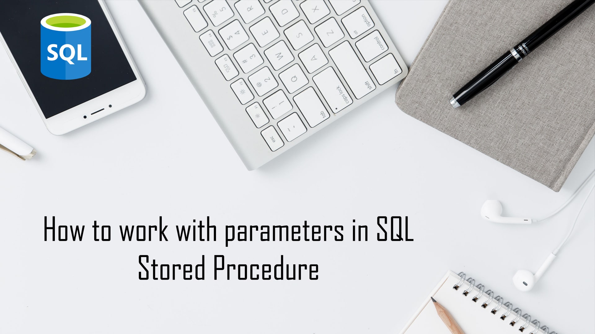 Learn How to Work with Parameters in SQL- Stored Procedure
