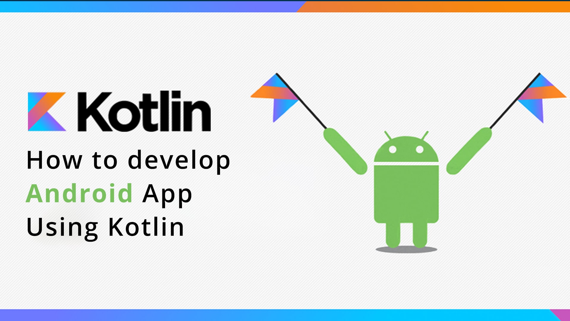How to Build Android Apps with Kotlin: A Comprehensive Guide
